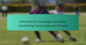 Dime Defense: Passlastige Situationen, Ausrichtung, Anpassungen der Deckung