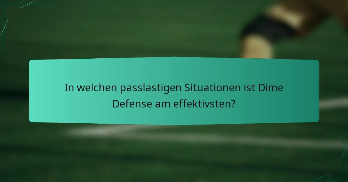In welchen passlastigen Situationen ist Dime Defense am effektivsten?