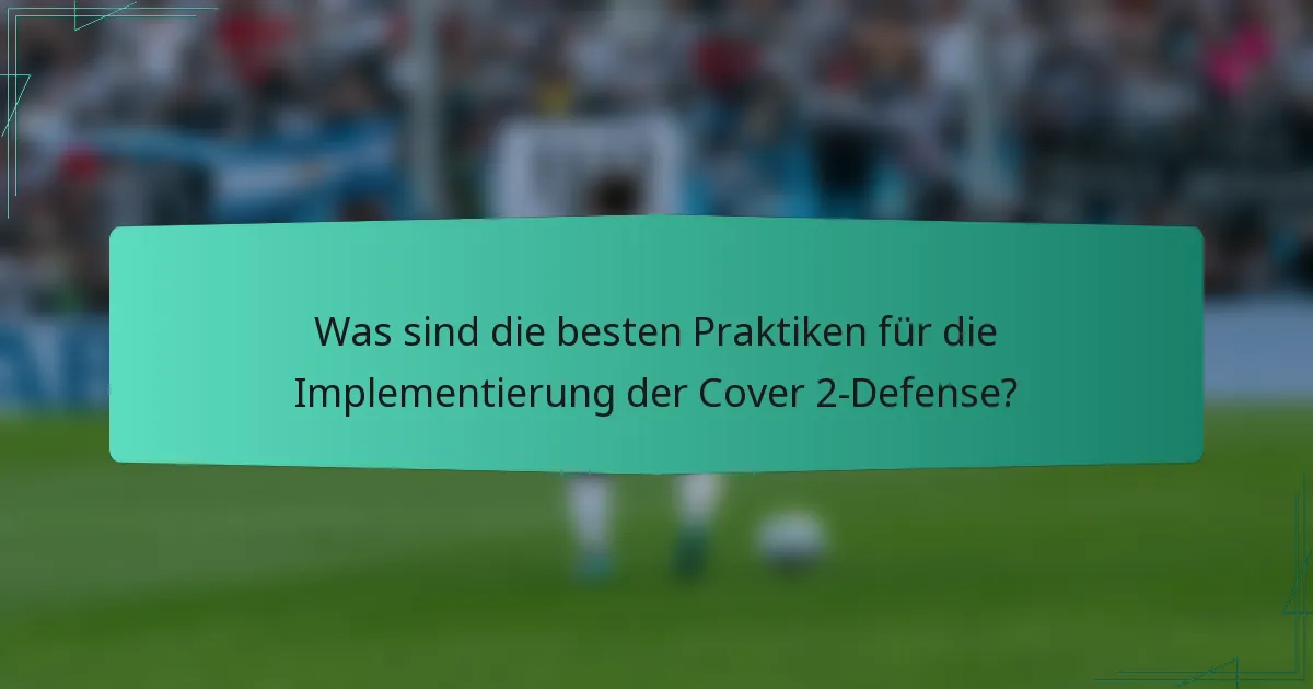 Was sind die besten Praktiken für die Implementierung der Cover 2-Defense?