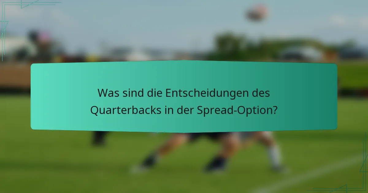 Was sind die Entscheidungen des Quarterbacks in der Spread-Option?
