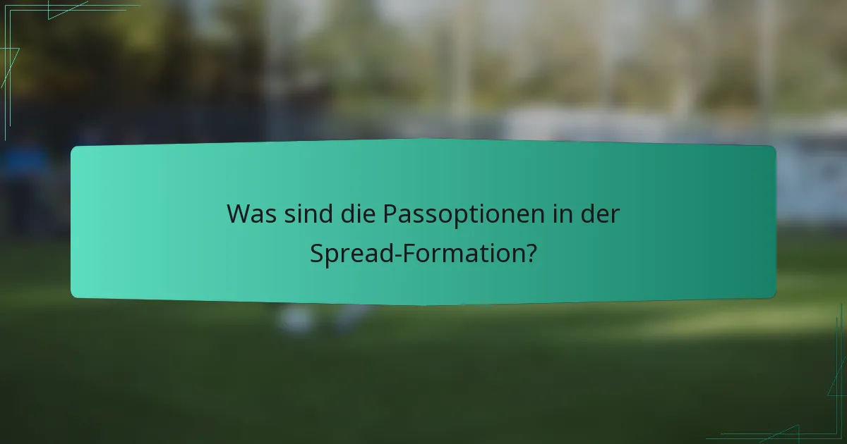 Was sind die Passoptionen in der Spread-Formation?