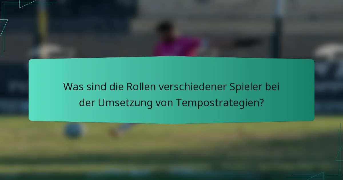 Was sind die Rollen verschiedener Spieler bei der Umsetzung von Tempostrategien?