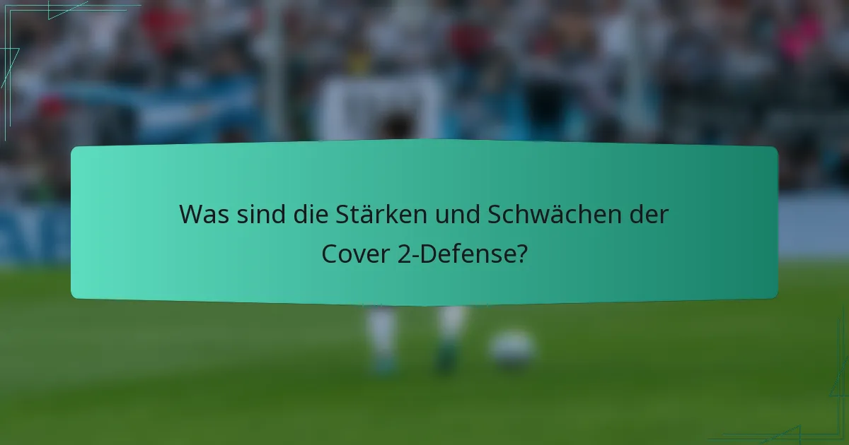 Was sind die Stärken und Schwächen der Cover 2-Defense?
