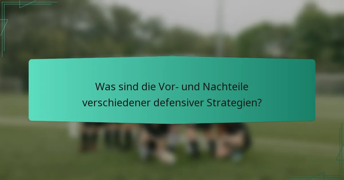 Was sind die Vor- und Nachteile verschiedener defensiver Strategien?