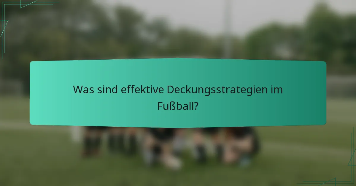 Was sind effektive Deckungsstrategien im Fußball?