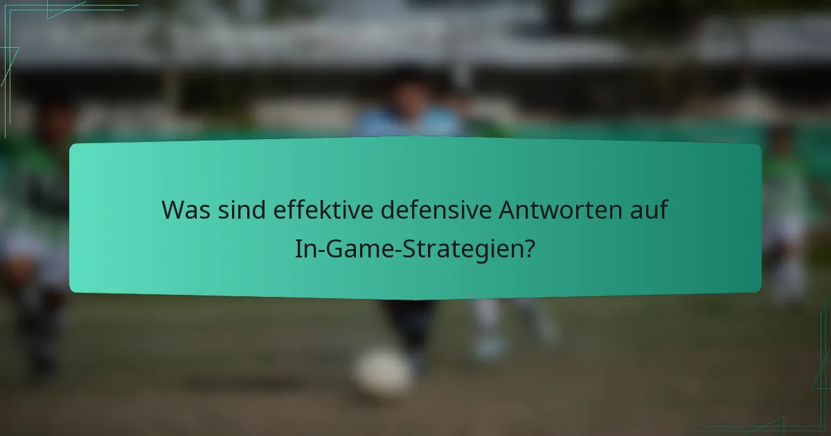 Was sind effektive defensive Antworten auf In-Game-Strategien?