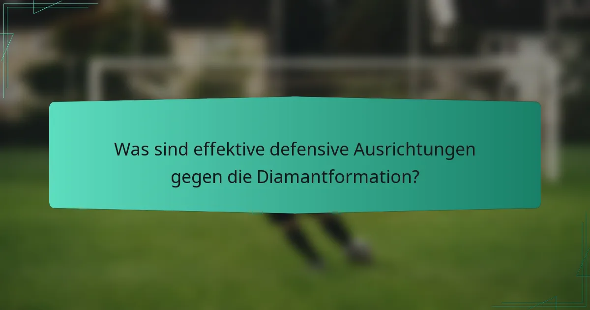 Was sind effektive defensive Ausrichtungen gegen die Diamantformation?