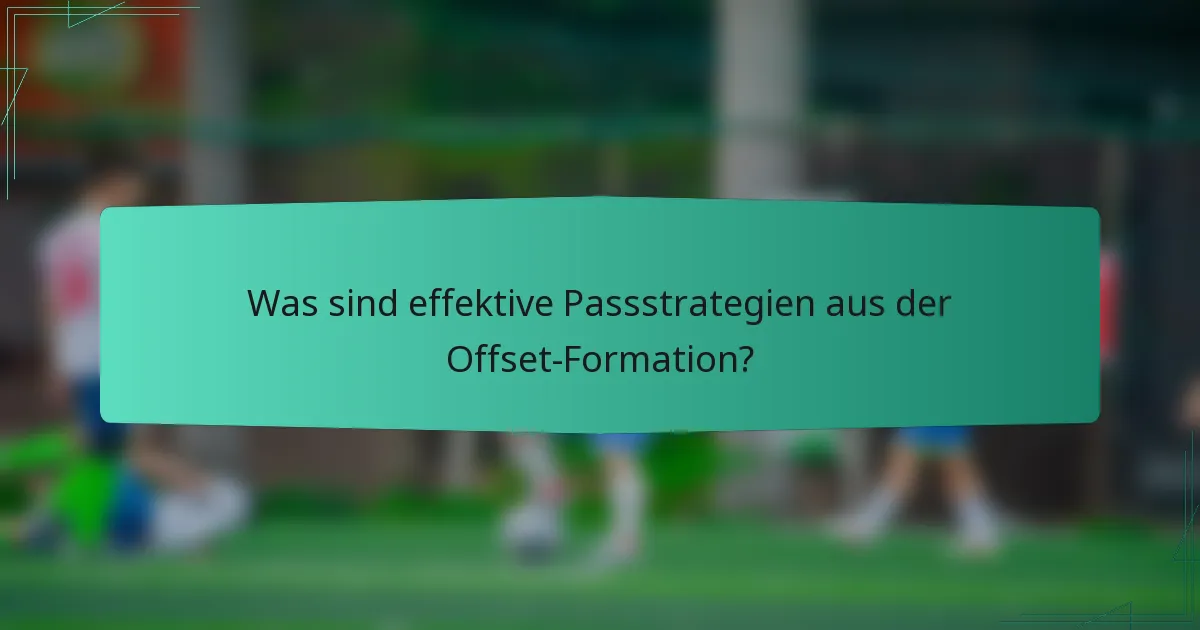 Was sind effektive Passstrategien aus der Offset-Formation?