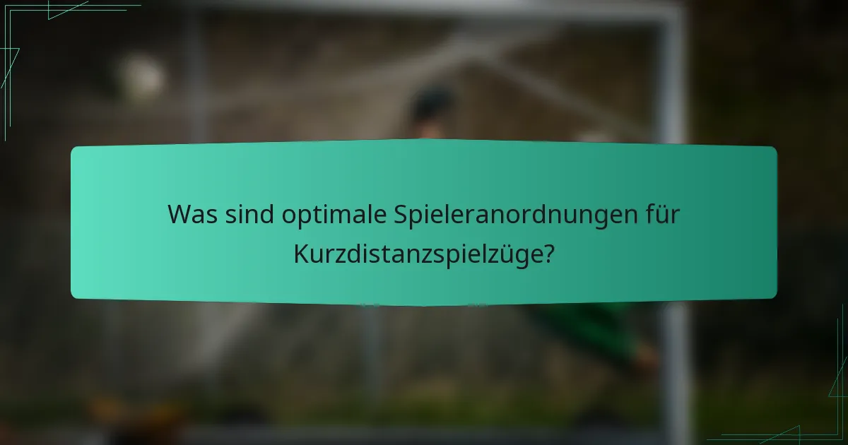 Was sind optimale Spieleranordnungen für Kurzdistanzspielzüge?