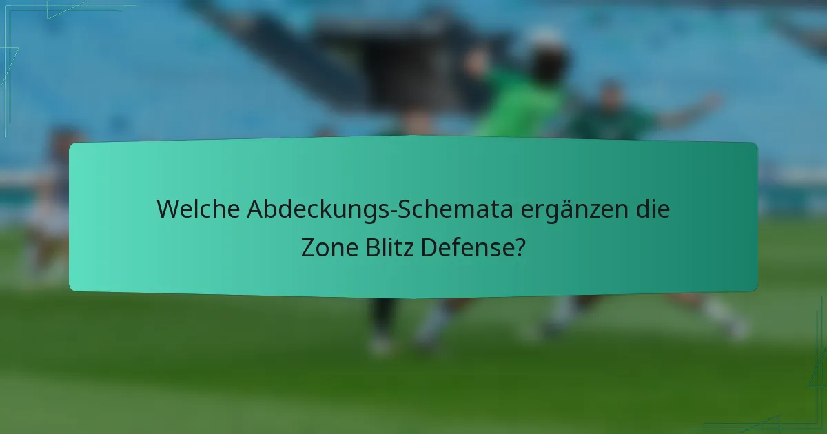 Welche Abdeckungs-Schemata ergänzen die Zone Blitz Defense?