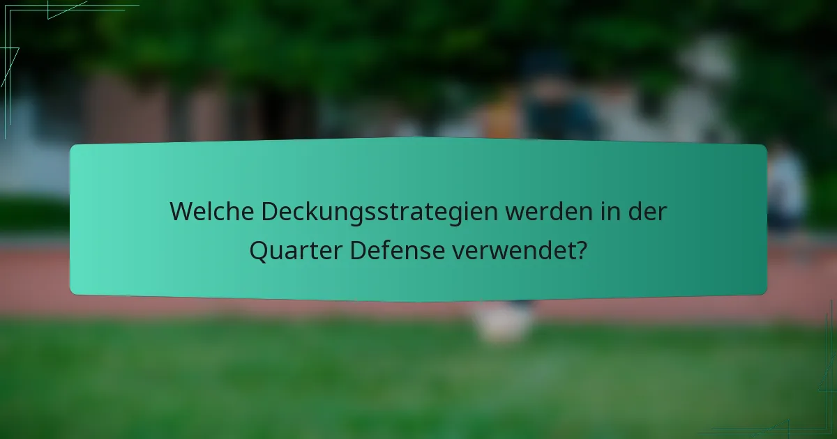 Welche Deckungsstrategien werden in der Quarter Defense verwendet?