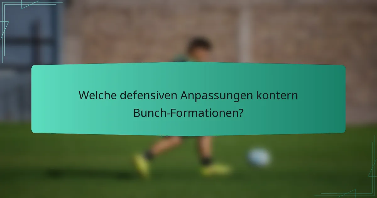Welche defensiven Anpassungen kontern Bunch-Formationen?
