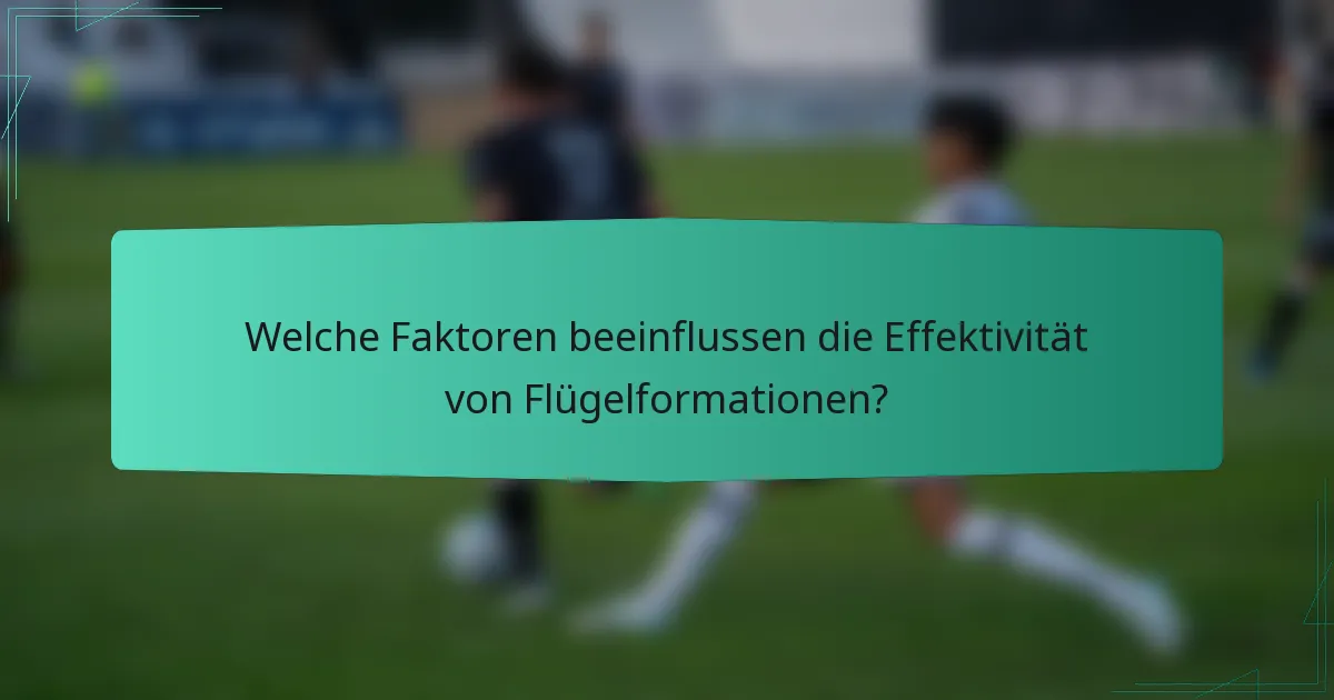Welche Faktoren beeinflussen die Effektivität von Flügelformationen?