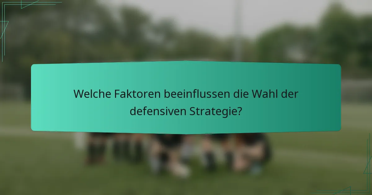Welche Faktoren beeinflussen die Wahl der defensiven Strategie?