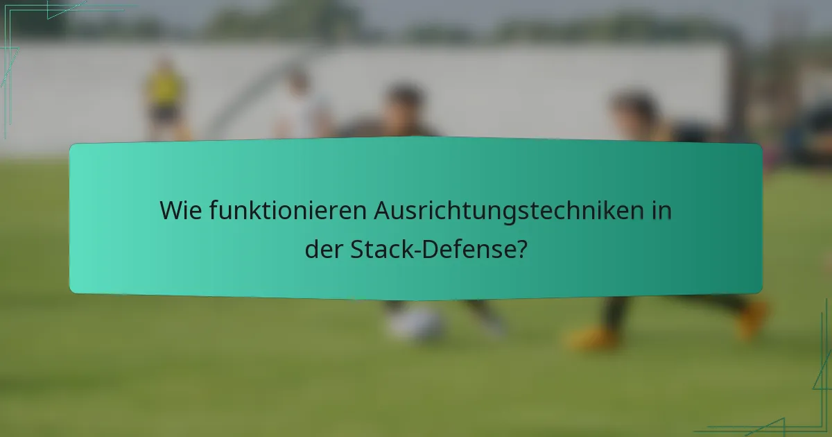Wie funktionieren Ausrichtungstechniken in der Stack-Defense?
