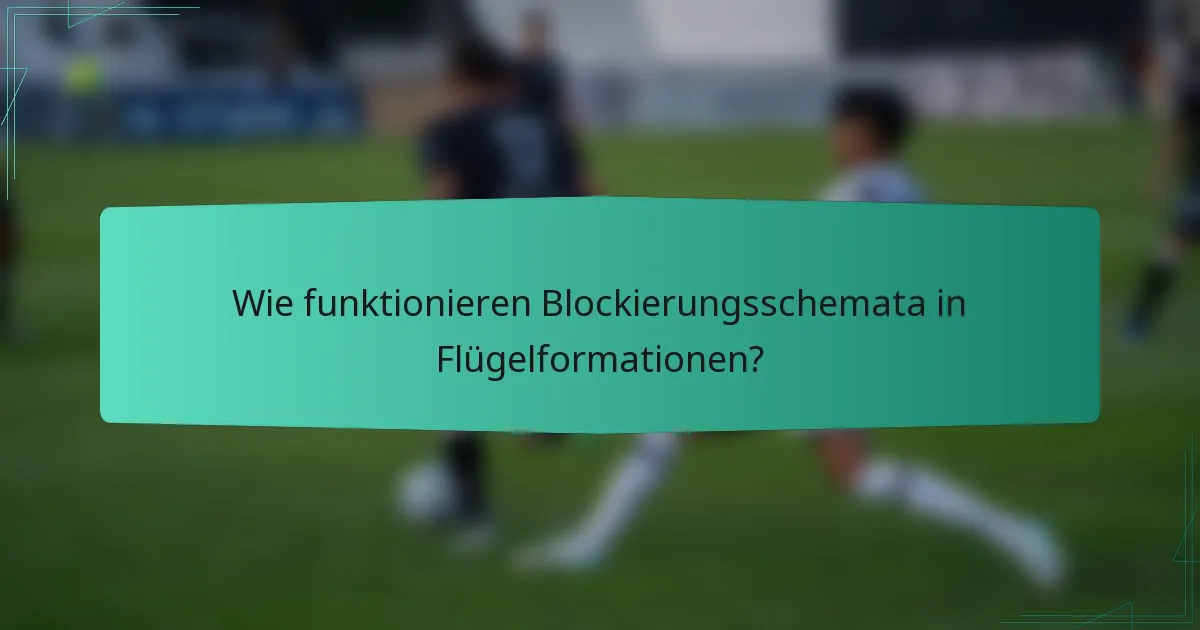 Wie funktionieren Blockierungsschemata in Flügelformationen?
