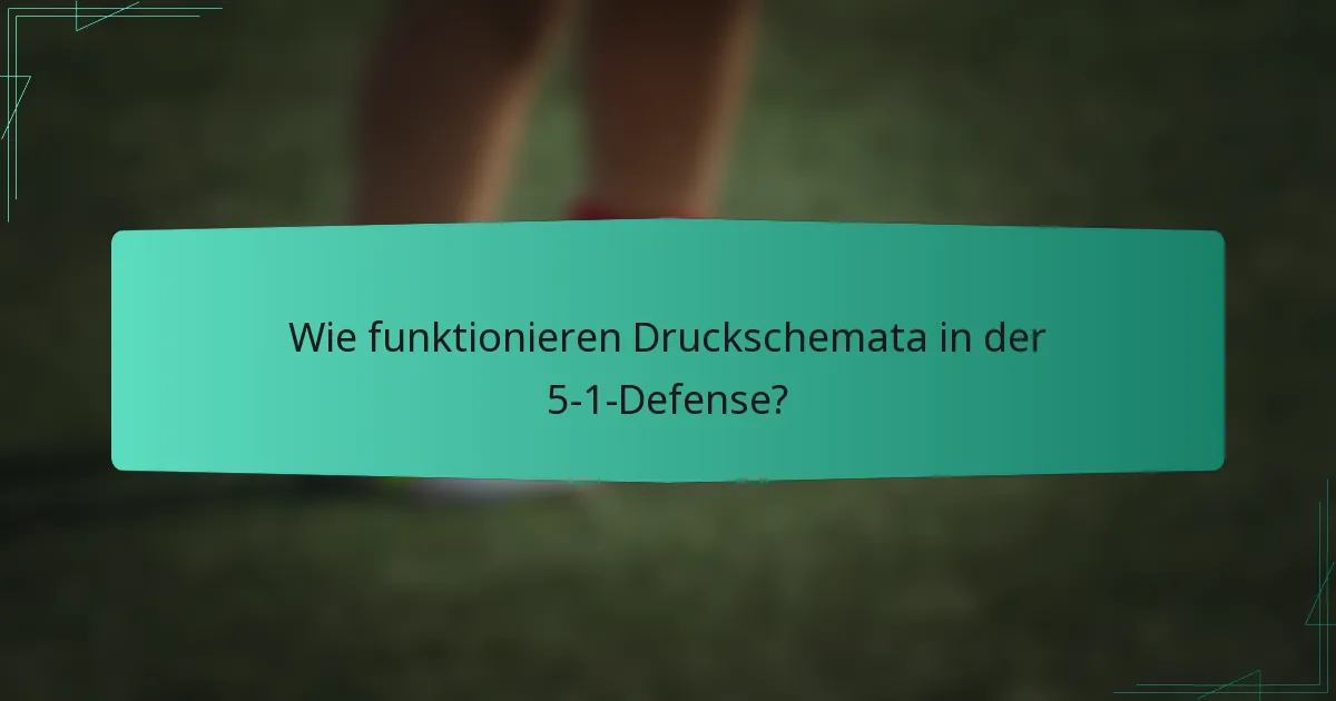 Wie funktionieren Druckschemata in der 5-1-Defense?