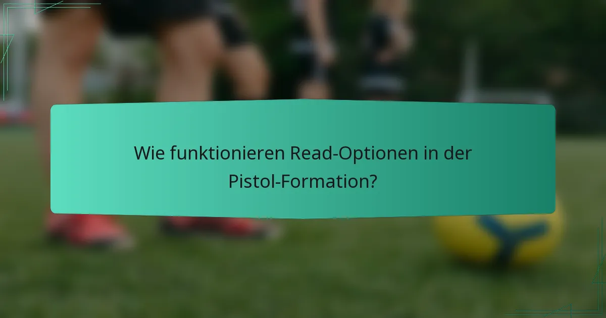Wie funktionieren Read-Optionen in der Pistol-Formation?