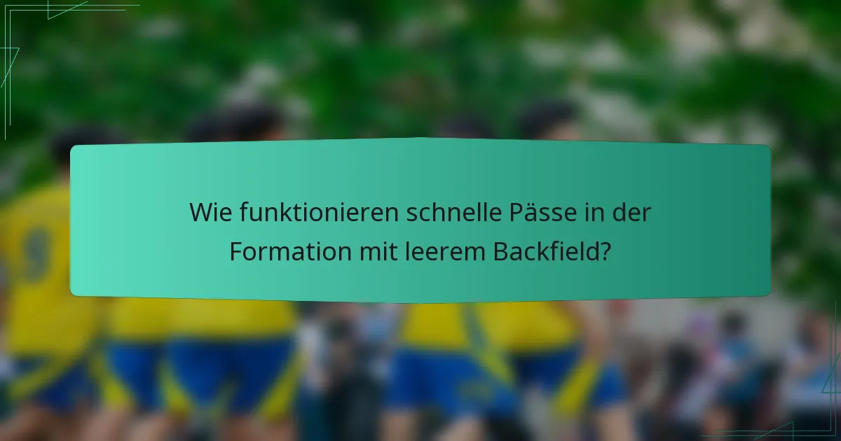 Wie funktionieren schnelle Pässe in der Formation mit leerem Backfield?