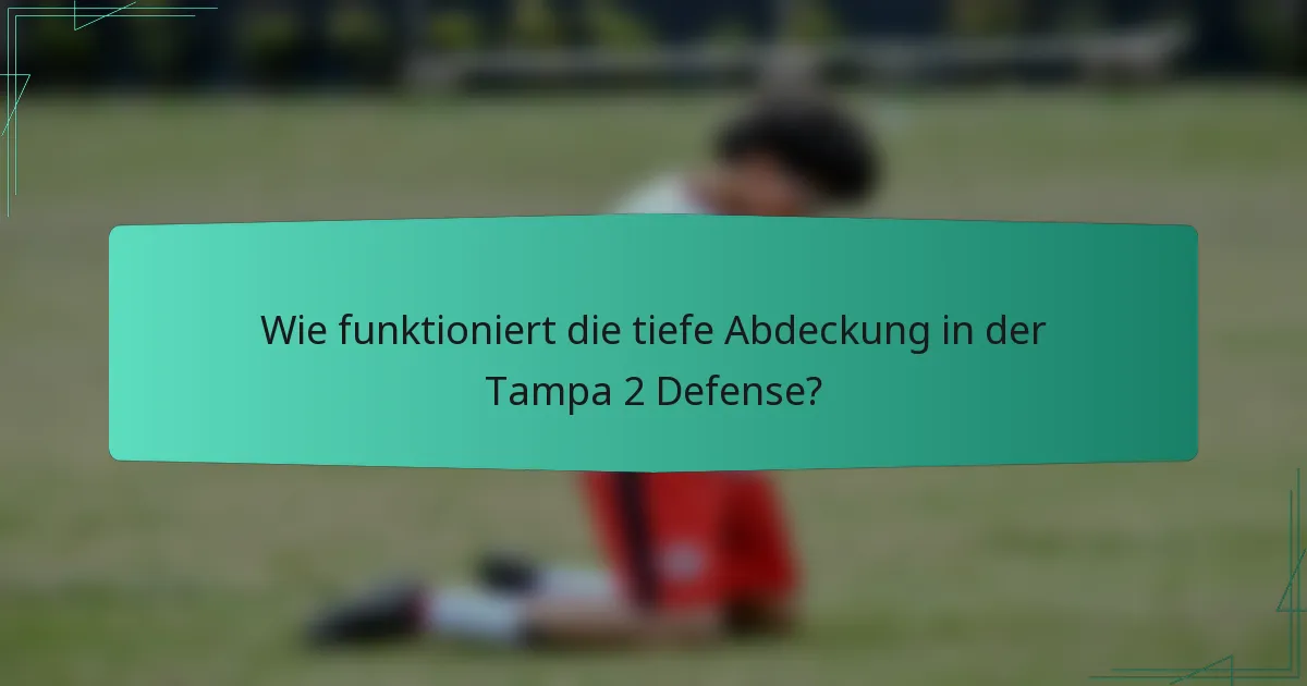 Wie funktioniert die tiefe Abdeckung in der Tampa 2 Defense?