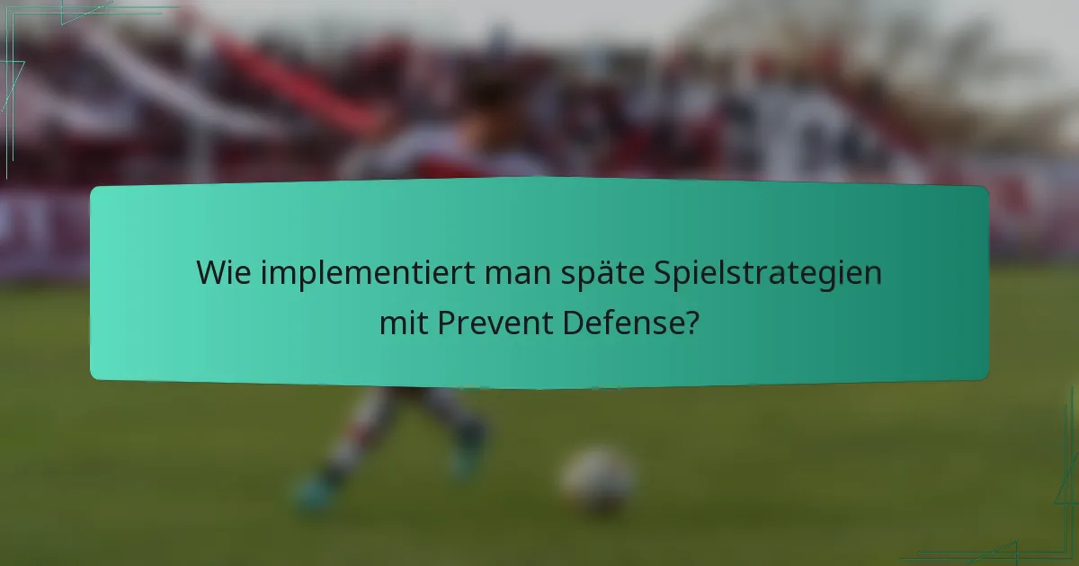 Wie implementiert man späte Spielstrategien mit Prevent Defense?