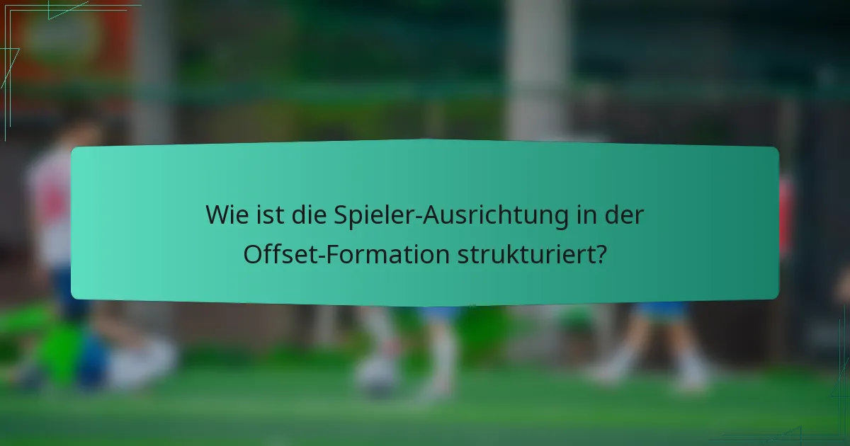 Wie ist die Spieler-Ausrichtung in der Offset-Formation strukturiert?