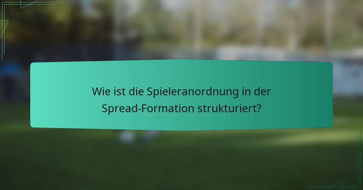 Wie ist die Spieleranordnung in der Spread-Formation strukturiert?
