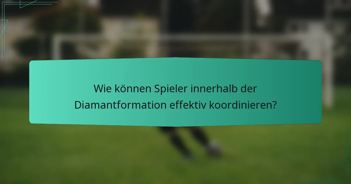 Wie können Spieler innerhalb der Diamantformation effektiv koordinieren?