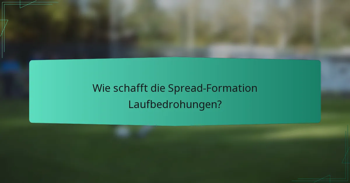 Wie schafft die Spread-Formation Laufbedrohungen?