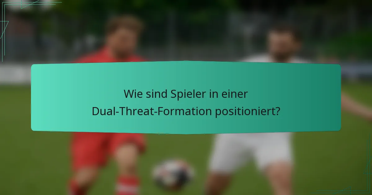 Wie sind Spieler in einer Dual-Threat-Formation positioniert?