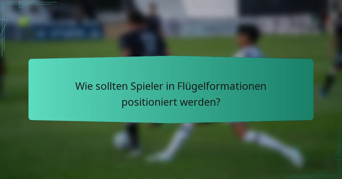 Wie sollten Spieler in Flügelformationen positioniert werden?