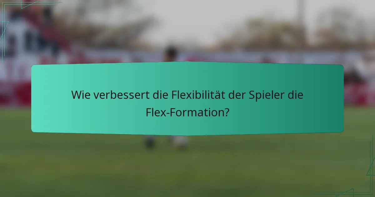 Wie verbessert die Flexibilität der Spieler die Flex-Formation?