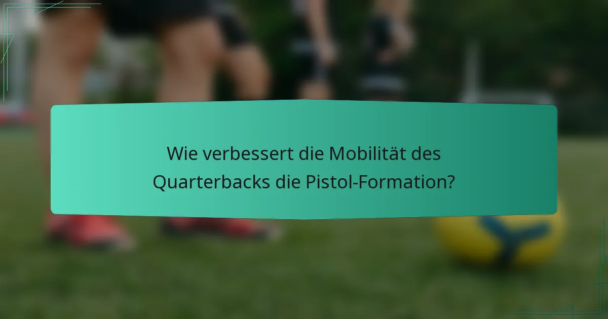 Wie verbessert die Mobilität des Quarterbacks die Pistol-Formation?