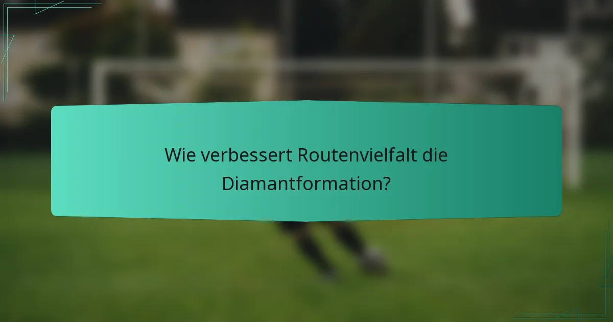 Wie verbessert Routenvielfalt die Diamantformation?