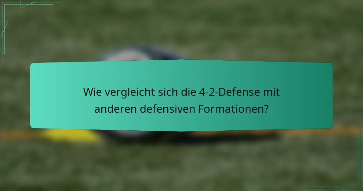 Wie vergleicht sich die 4-2-Defense mit anderen defensiven Formationen?