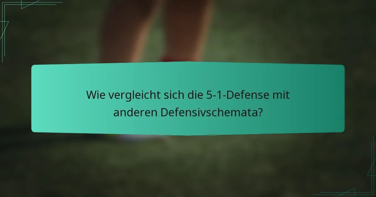 Wie vergleicht sich die 5-1-Defense mit anderen Defensivschemata?