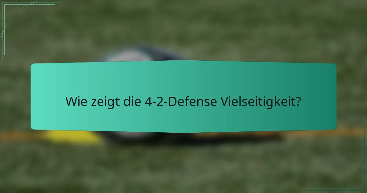 Wie zeigt die 4-2-Defense Vielseitigkeit?